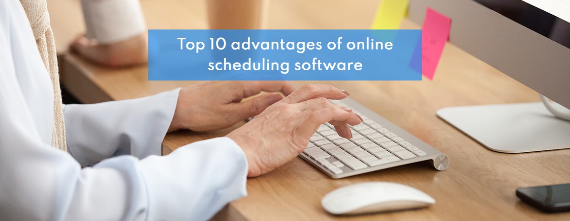 Top 10 advantages of online scheduling software